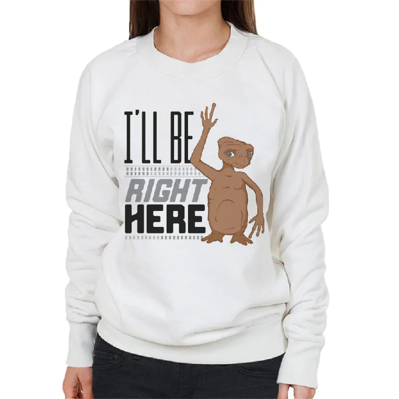 Major Savings high-quality athletic sweatshirtE.T. Ill Be Right Here Women's Sweatshirt Major Savings high-quality athletic sweatshirtE.T. Ill Be Right Here Women's Sweatshirt
