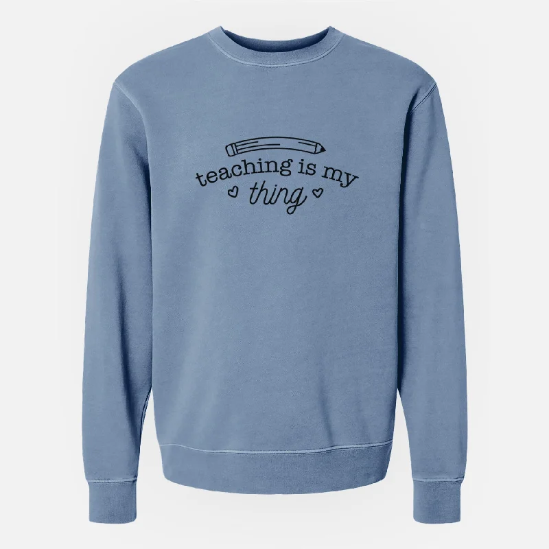 comfy workout sweatshirtTeaching is My Thing - Unisex Pigment Dyed Crew Sweatshirt